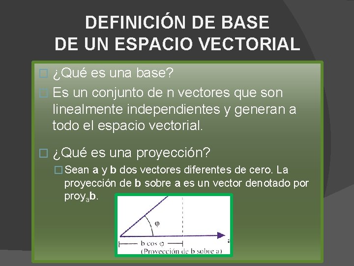 DEFINICIÓN DE BASE DE UN ESPACIO VECTORIAL ¿Qué es una base? � Es un