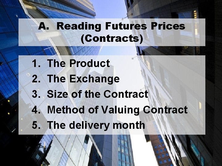 A. Reading Futures Prices (Contracts) 1. The Product 2. The Exchange 3. Size of