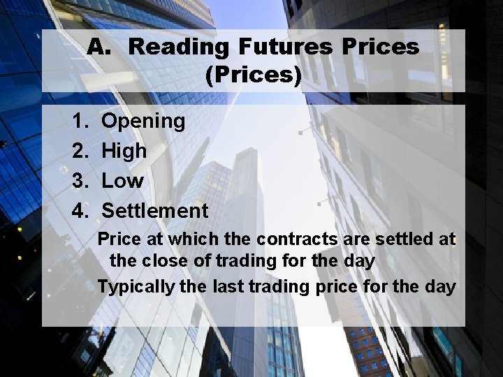 A. Reading Futures Prices (Prices) 1. Opening 2. High 3. Low 4. Settlement Price