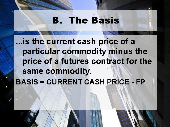 B. The Basis. . . is the current cash price of a particular commodity