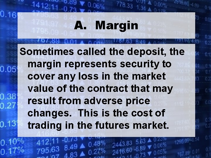 A. Margin Sometimes called the deposit, the margin represents security to cover any loss