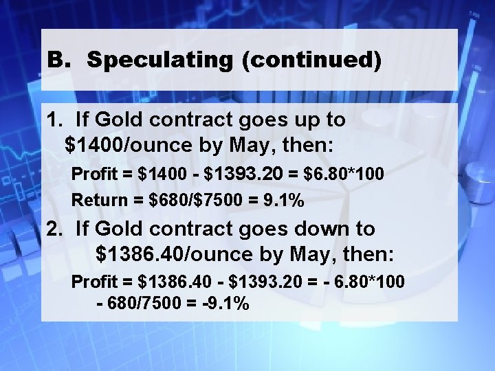 B. Speculating (continued) 1. If Gold contract goes up to $1400/ounce by May, then: