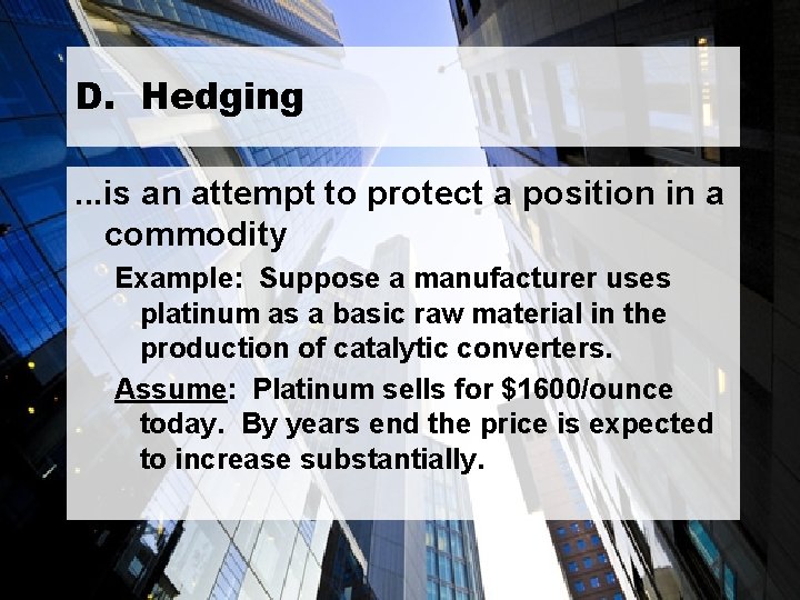 D. Hedging. . . is an attempt to protect a position in a commodity