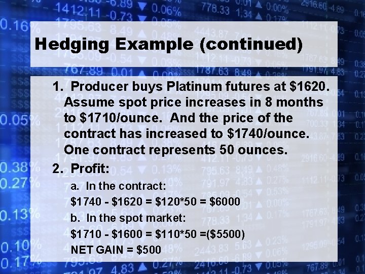 Hedging Example (continued) 1. Producer buys Platinum futures at $1620. Assume spot price increases