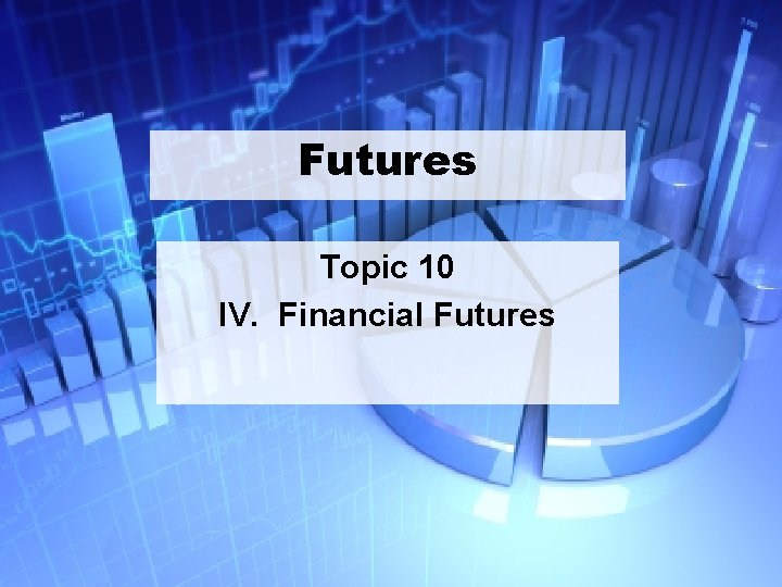 Futures Topic 10 IV. Financial Futures 30 