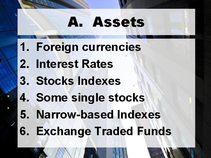 A. Assets 1. Foreign currencies 2. Interest Rates 3. Stocks Indexes 4. Some single