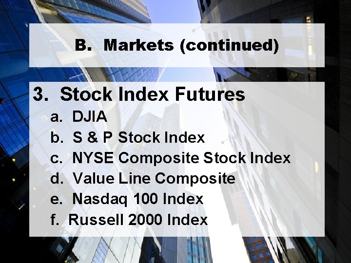 B. Markets (continued) 3. Stock Index Futures a. DJIA b. S & P Stock