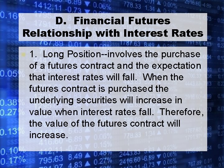 D. Financial Futures Relationship with Interest Rates l 1. Long Position--involves the purchase of