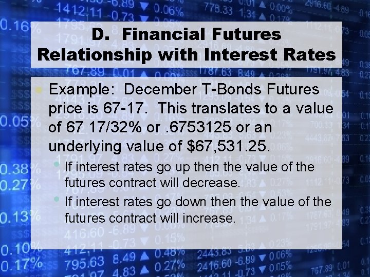 D. Financial Futures Relationship with Interest Rates l Example: December T-Bonds Futures price is