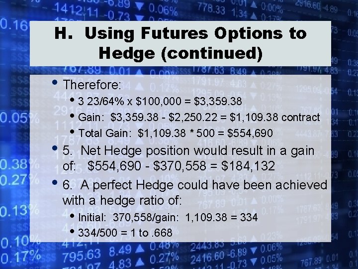 H. Using Futures Options to Hedge (continued) • Therefore: • 3 23/64% x $100,