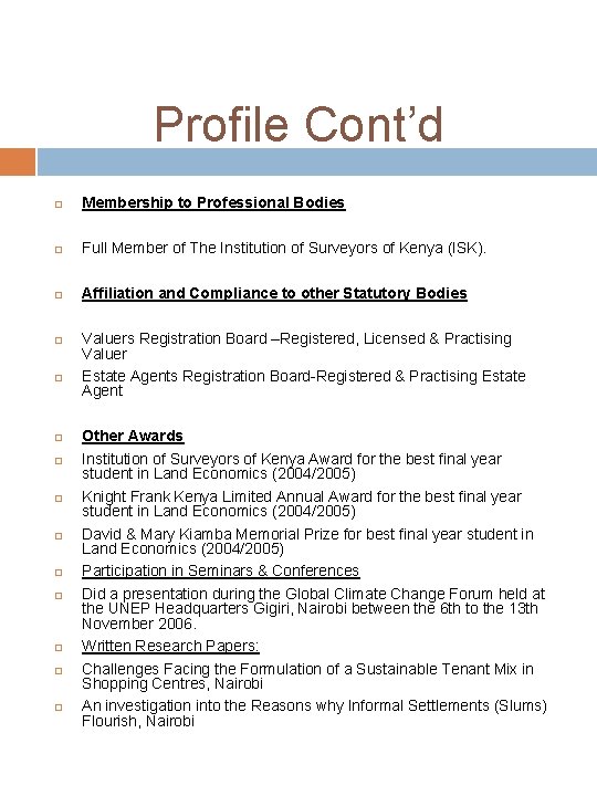 Profile Cont’d Membership to Professional Bodies Full Member of The Institution of Surveyors of