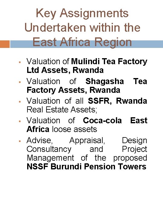 Key Assignments Undertaken within the East Africa Region Valuation of Mulindi Tea Factory Ltd