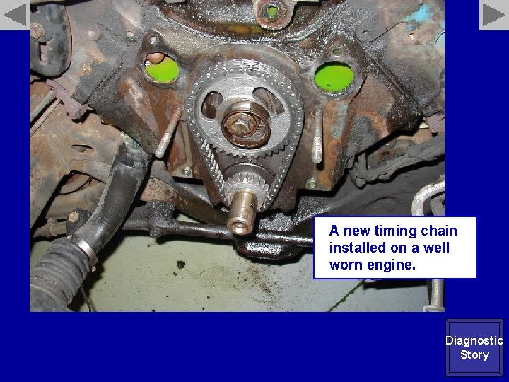 A new timing chain installed on a well worn engine. Diagnostic Story 
