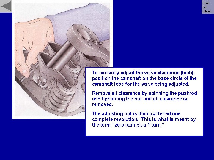 End of show To correctly adjust the valve clearance (lash), position the camshaft on