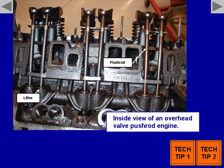 Pushrod Lifter Inside view of an overhead valve pushrod engine. TECH TIP 1 TECH