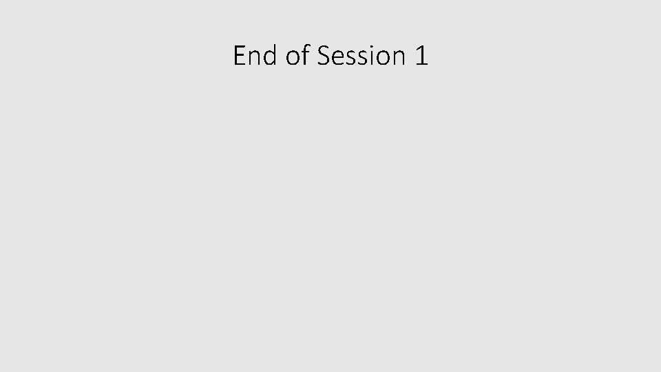 End of Session 1 