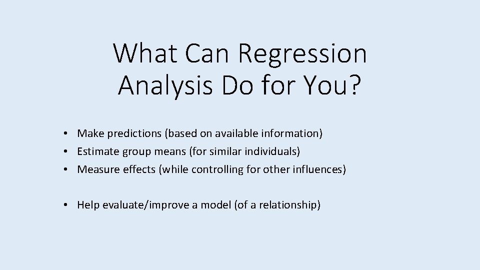 What Can Regression Analysis Do for You? • Make predictions (based on available information)
