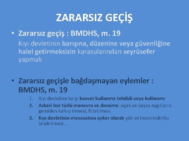 ZARARSIZ GEÇİŞ • Zararsız geçiş : BMDHS, m. 19 Kıyı devletinin barışına, düzenine veya