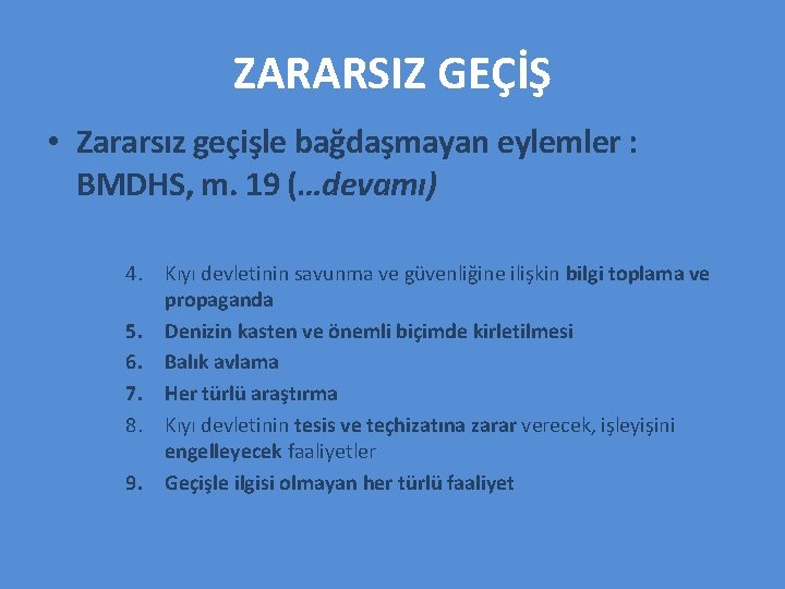 ZARARSIZ GEÇİŞ • Zararsız geçişle bağdaşmayan eylemler : BMDHS, m. 19 (…devamı) 4. Kıyı