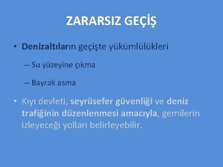 ZARARSIZ GEÇİŞ • Denizaltıların geçişte yükümlülükleri – Su yüzeyine çıkma – Bayrak asma •