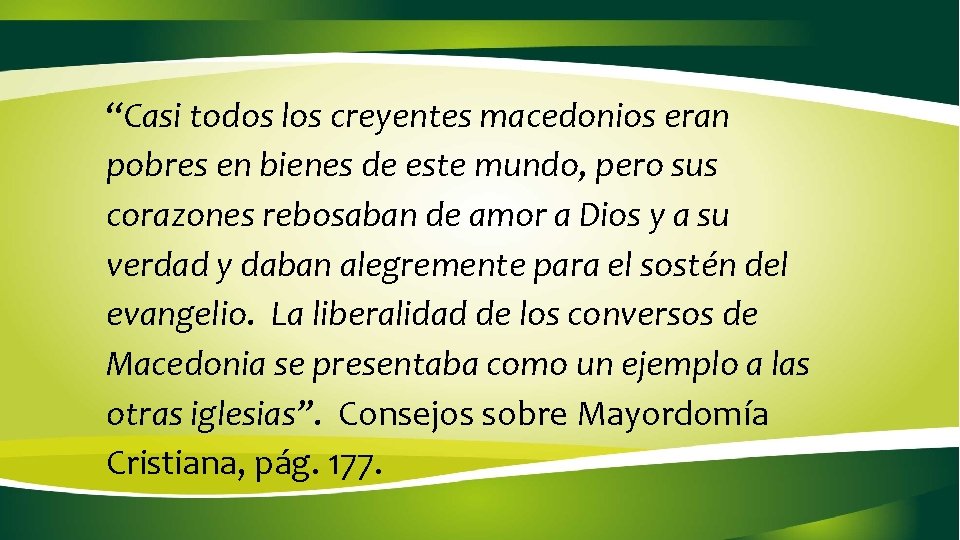 “Casi todos los creyentes macedonios eran pobres en bienes de este mundo, pero sus