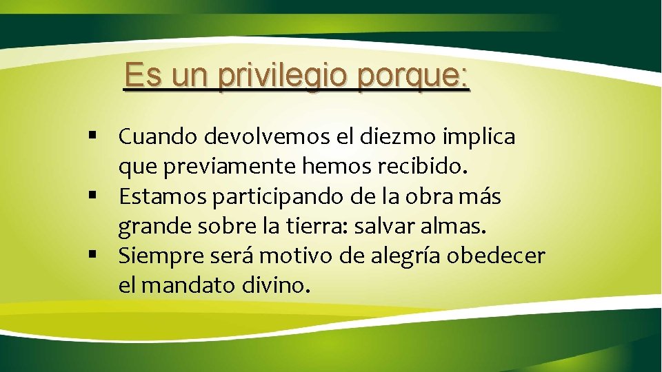 Es un privilegio porque: § Cuando devolvemos el diezmo implica que previamente hemos recibido.