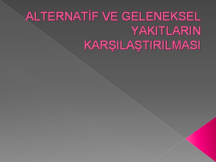 ALTERNATİF VE GELENEKSEL YAKITLARIN KARŞILAŞTIRILMASI 