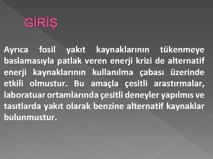 GİRİŞ Ayrıca fosil yakıt kaynaklarının tükenmeye baslamasıyla patlak veren enerji krizi de alternatif enerji