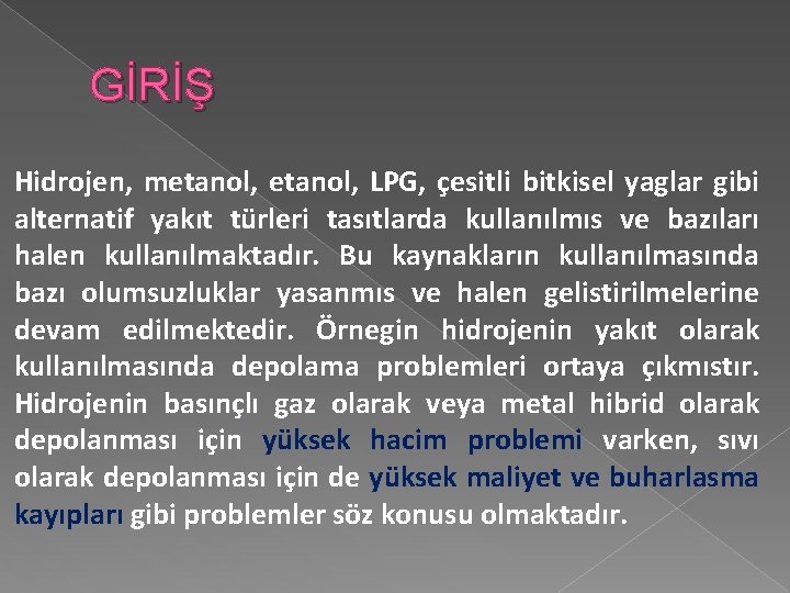 GİRİŞ Hidrojen, metanol, LPG, çesitli bitkisel yaglar gibi alternatif yakıt türleri tasıtlarda kullanılmıs ve
