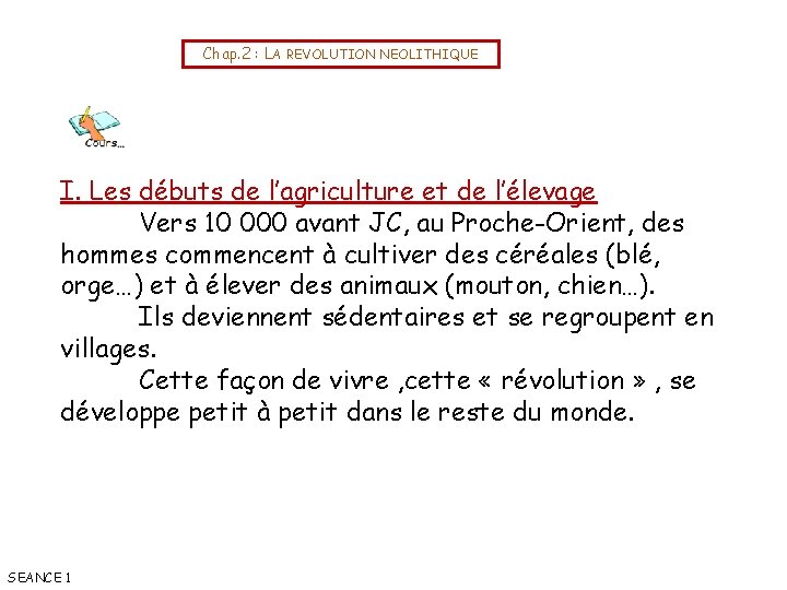 Chap. 2 : LA REVOLUTION NEOLITHIQUE I. Les débuts de l’agriculture et de l’élevage