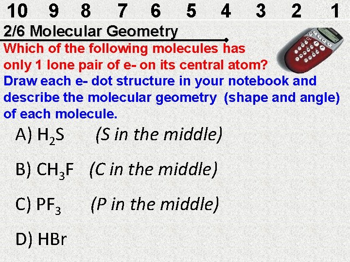 10 9 8 7 6 5 4 3 2 1 2/6 Molecular Geometry Which 10 9 8 7 6 5 4 3 2 1 2/6 Molecular Geometry Which