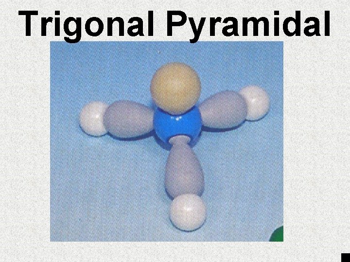 Trigonal Pyramidal Trigonal Pyramidal