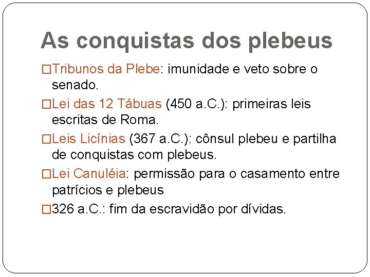 As conquistas dos plebeus �Tribunos da Plebe: Plebe imunidade e veto sobre o senado.