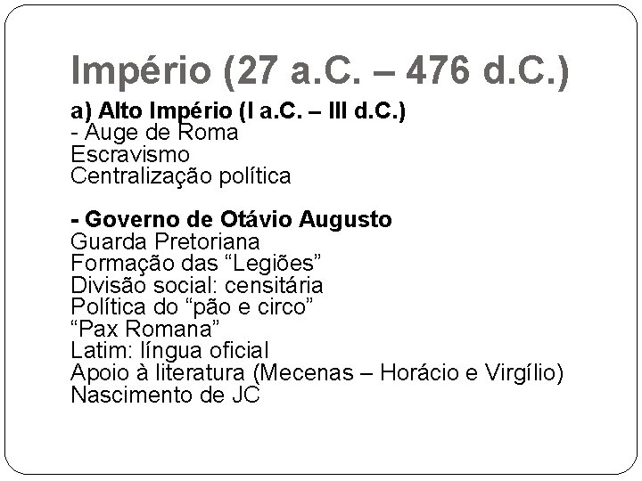 Império (27 a. C. – 476 d. C. ) a) Alto Império (I a.