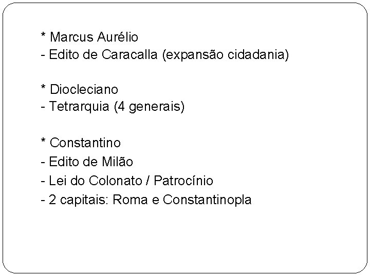* Marcus Aurélio - Edito de Caracalla (expansão cidadania) * Diocleciano - Tetrarquia (4