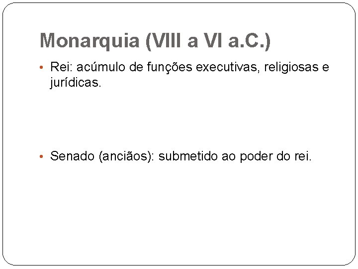 Monarquia (VIII a VI a. C. ) • Rei: acúmulo de funções executivas, religiosas