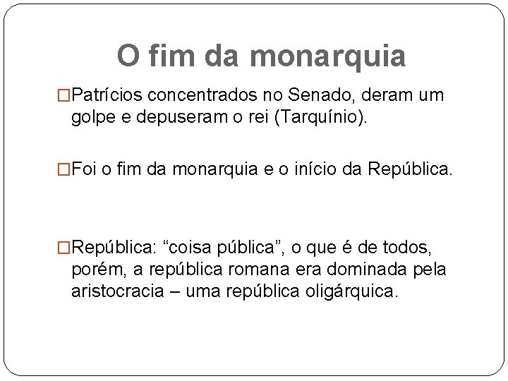 O fim da monarquia �Patrícios concentrados no Senado, deram um golpe e depuseram o