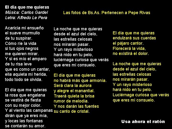 El día que me quieras Música: Carlos Gardel Letra: Alfredo Le Pera Acaricia mi