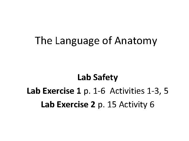 The Language of Anatomy Lab Safety Lab Exercise 1 p. 1 -6 Activities 1