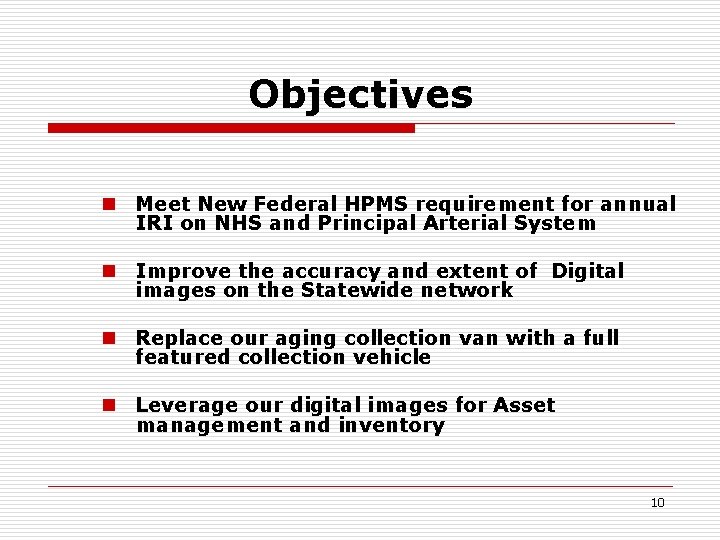 Objectives n Meet New Federal HPMS requirement for annual IRI on NHS and Principal