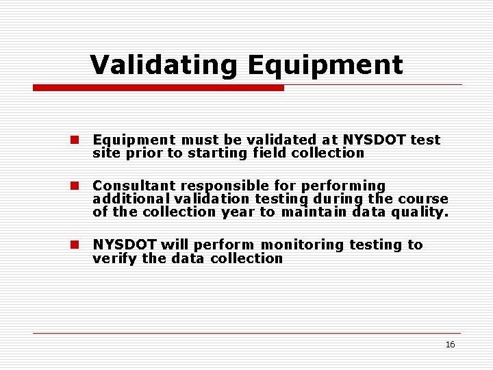 Validating Equipment n Equipment must be validated at NYSDOT test site prior to starting