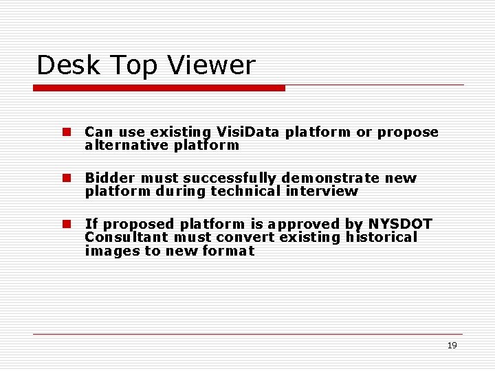 Desk Top Viewer n Can use existing Visi. Data platform or propose alternative platform