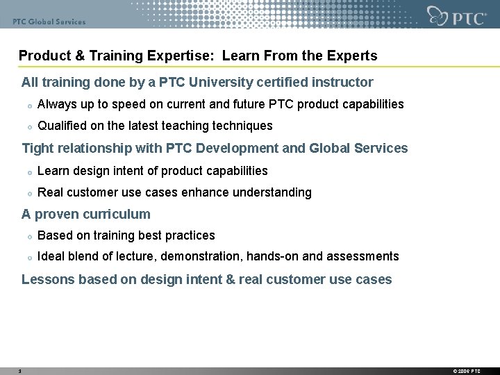 Product & Training Expertise: Learn From the Experts All training done by a PTC