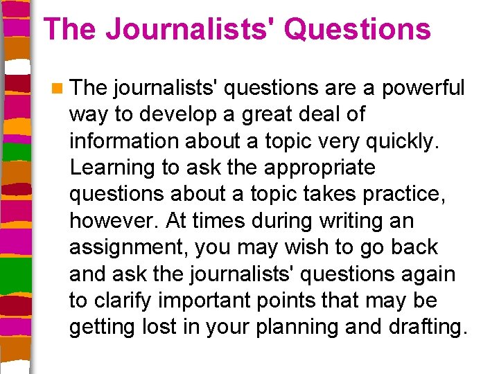 The Journalists' Questions n The journalists' questions are a powerful way to develop a