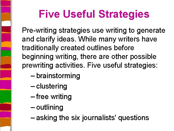 Five Useful Strategies Pre-writing strategies use writing to generate and clarify ideas. While many