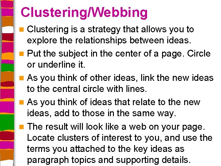 Clustering/Webbing Clustering is a strategy that allows you to explore the relationships between ideas.