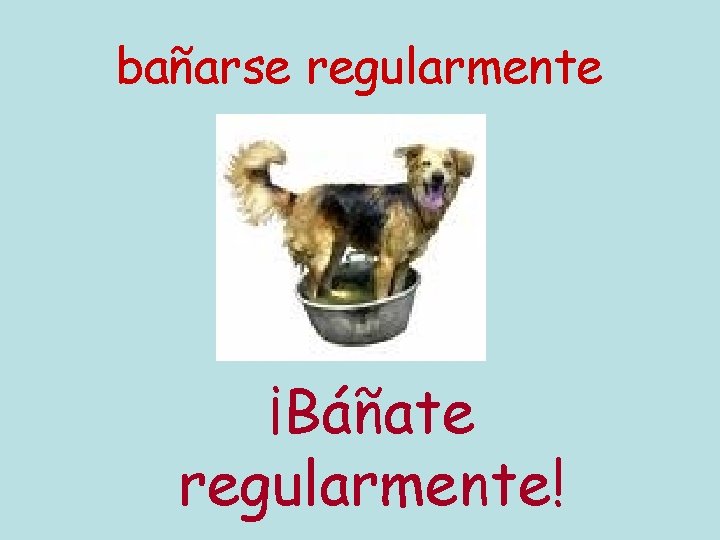 bañarse regularmente ¡Báñate regularmente! 