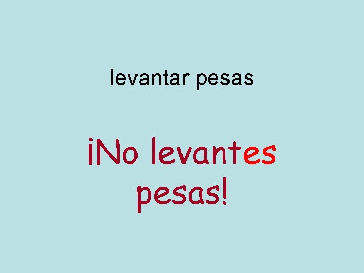 levantar pesas ¡No levantes pesas! 