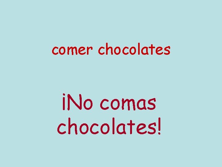 comer chocolates ¡No comas chocolates! 
