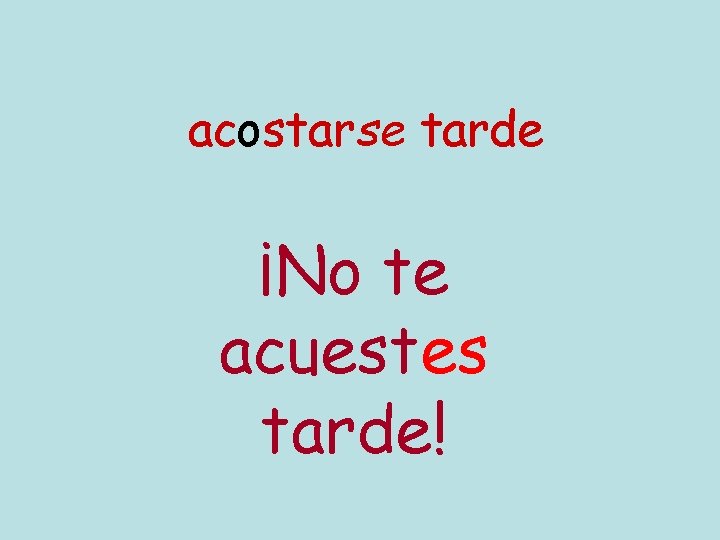 acostarse tarde ¡No te acuestes tarde! 